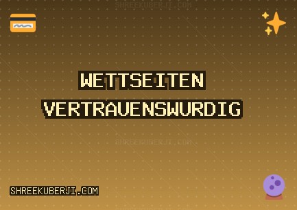 Vertrauenswürdige Wettseiten - 581 Bonus | shreekuberji.com